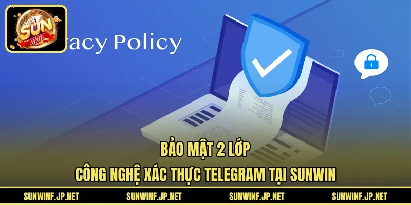 Bảo Mật 2 Lớp | Công Nghệ Xác Thực Telegram Tại SUNWIN