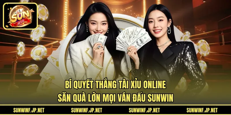 Bí Quyết Thắng Tài Xỉu Online |  Săn Quà Lớn Mọi Ván Đấu SUNWIN