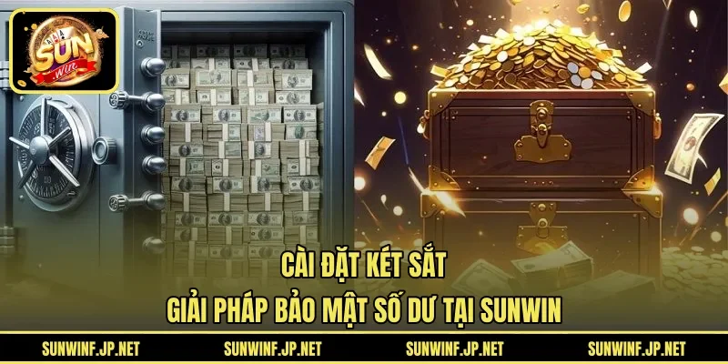 Cài Đặt Két Sắt | Giải Pháp Bảo Mật Số Dư Tại SUNWIN