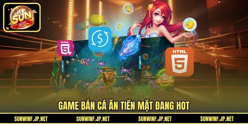 Game bắn cá ăn tiền mặt đang HOT