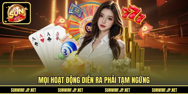 Mọi hoạt động diễn ra phải tạm ngừng 