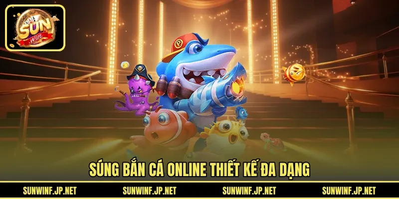 Súng bắn cá online thiết kế đa dạng