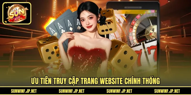 Ưu tiên truy cập trang website chính thống 