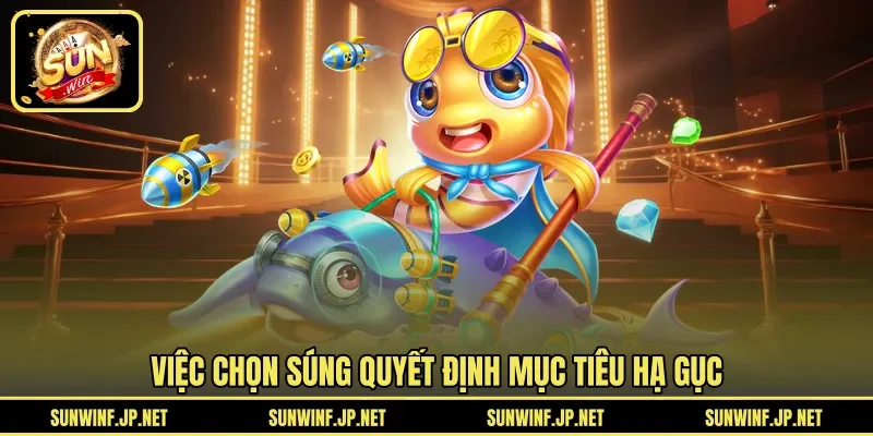 Việc chọn súng quyết định mục tiêu hạ gục