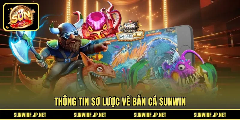 Thông tin sơ lược về Bắn Cá Sunwin